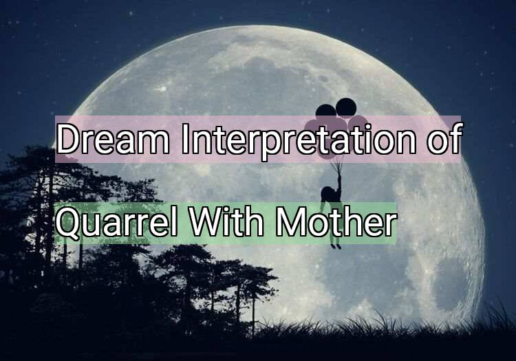 Dream Interpretation of quarrel with mother - Quarrel With Mother dream meaning