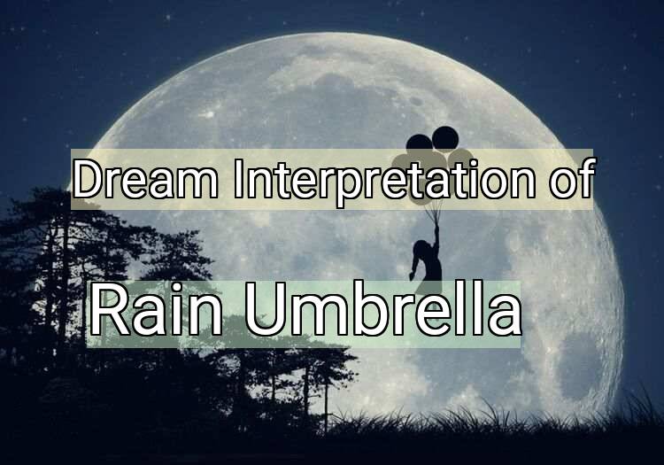 Dream Interpretation of rain umbrella - Rain Umbrella dream meaning