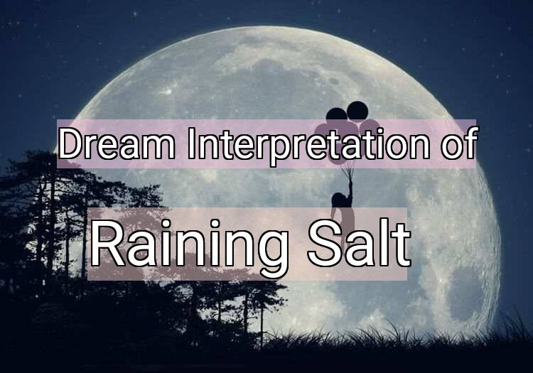 Dream Interpretation of raining salt - Raining Salt dream meaning