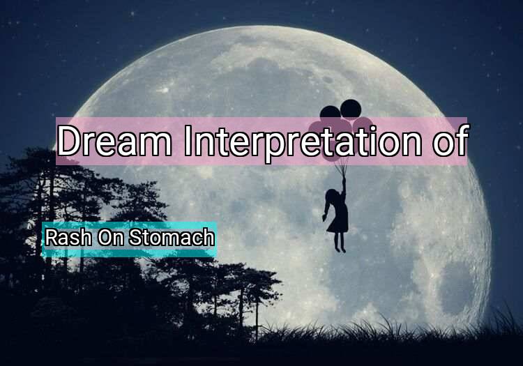 Dream Interpretation of rash on stomach - Rash On Stomach dream meaning