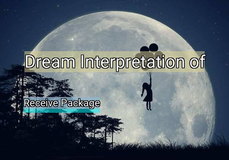 Dream Interpretation of receive package - Receive Package dream meaning
