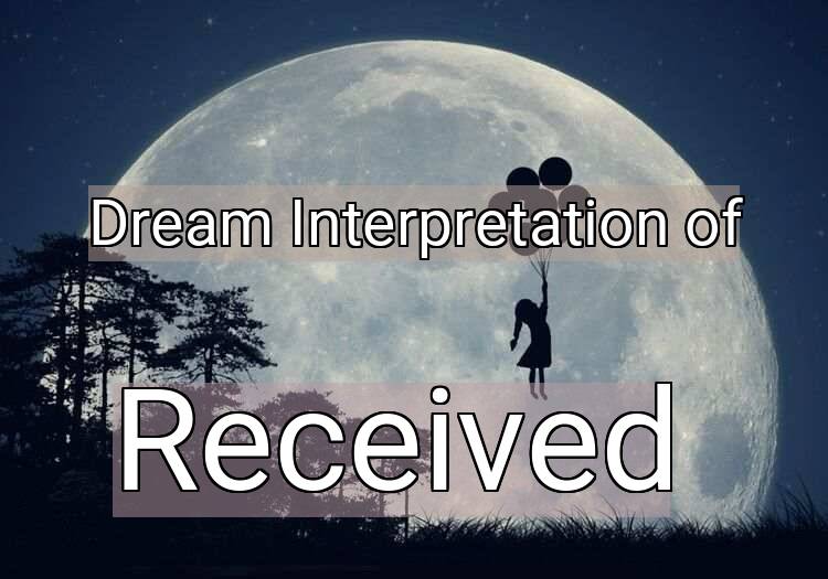 Dream Interpretation of received - Received dream meaning