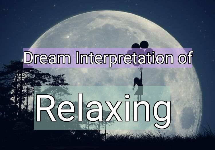 Dream Interpretation of relaxing - Relaxing dream meaning