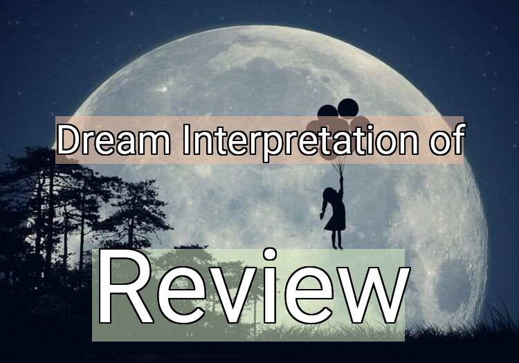 Dream Interpretation of review - Review dream meaning