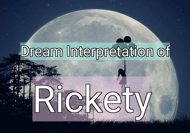 Dream Interpretation of rickety - Rickety dream meaning