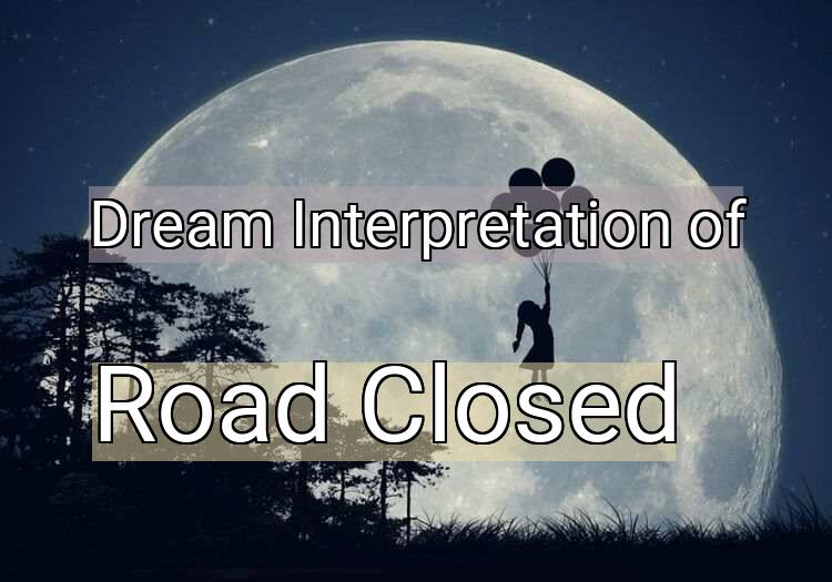 Dream Interpretation of road closed - Road Closed dream meaning