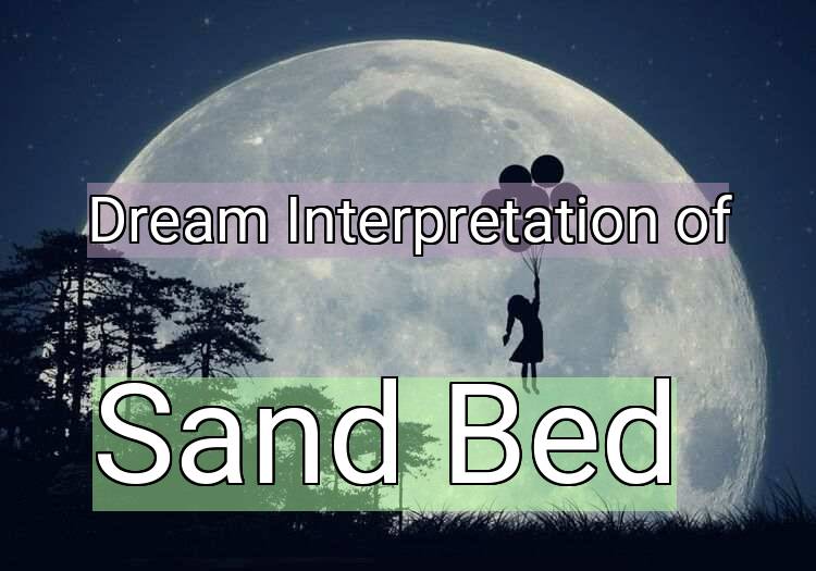 Dream Interpretation of sand bed - Sand Bed dream meaning