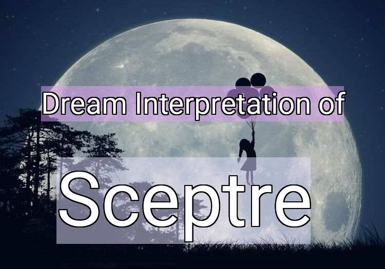Dream Interpretation of sceptre - Sceptre dream meaning