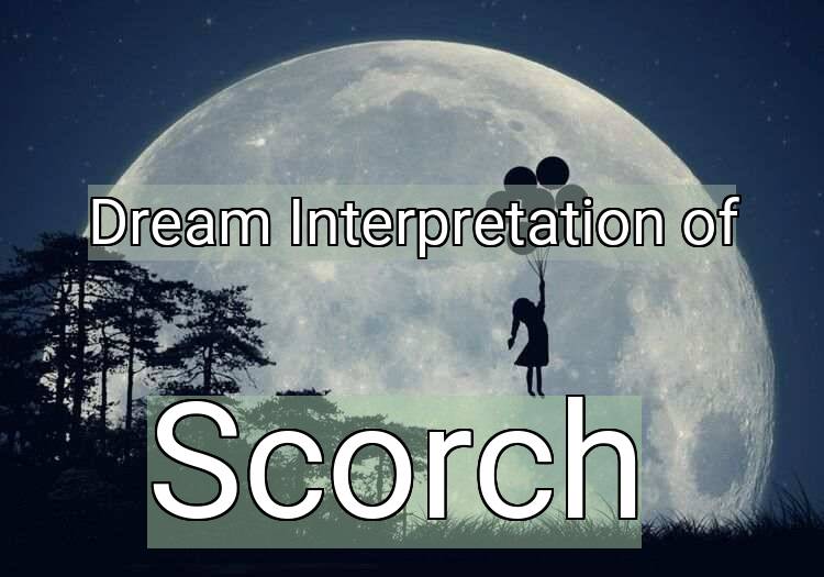Dream Interpretation of scorch - Scorch dream meaning