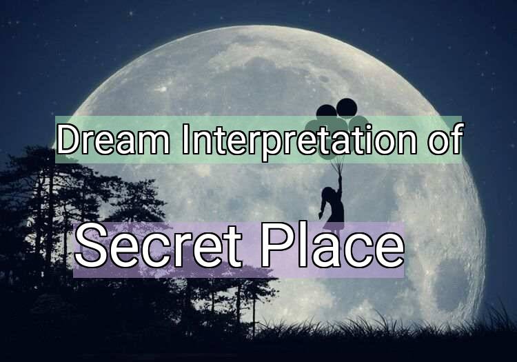 Dream Interpretation of secret place - Secret Place dream meaning
