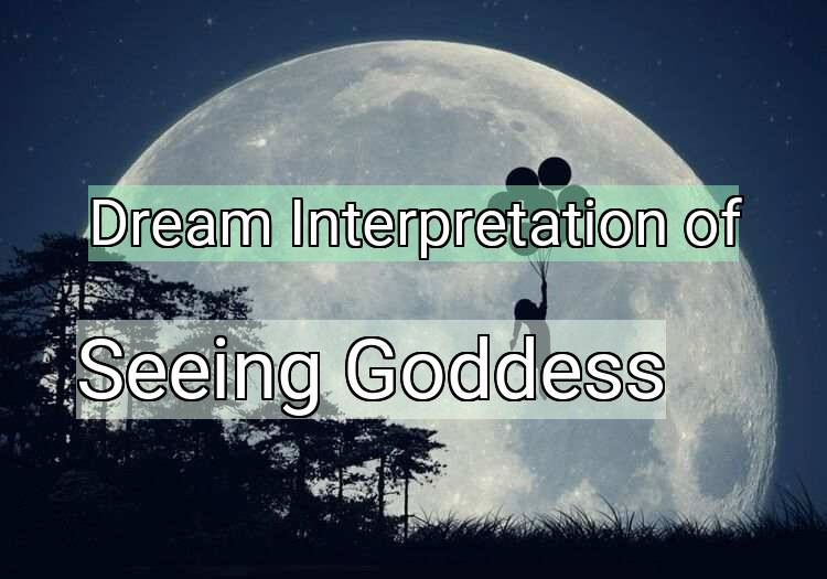Dream Interpretation of seeing goddess - Seeing Goddess dream meaning