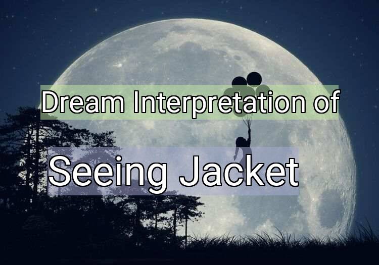 Dream Interpretation of seeing jacket - Seeing Jacket dream meaning