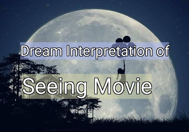 Dream Interpretation of seeing movie - Seeing Movie dream meaning