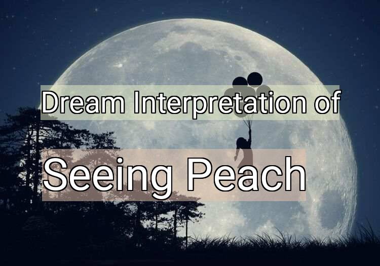 Dream Interpretation of seeing peach - Seeing Peach dream meaning