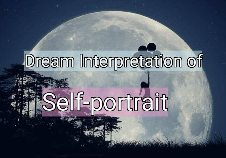 Dream Interpretation of self-portrait - Self-portrait dream meaning