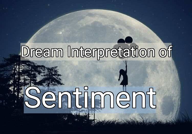 Dream Interpretation of sentiment - Sentiment dream meaning