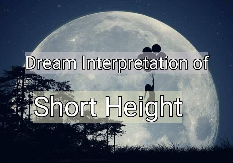 Dream Interpretation of short height - Short Height dream meaning
