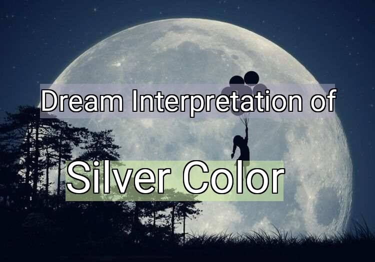 Dream Interpretation of silver color - Silver Color dream meaning