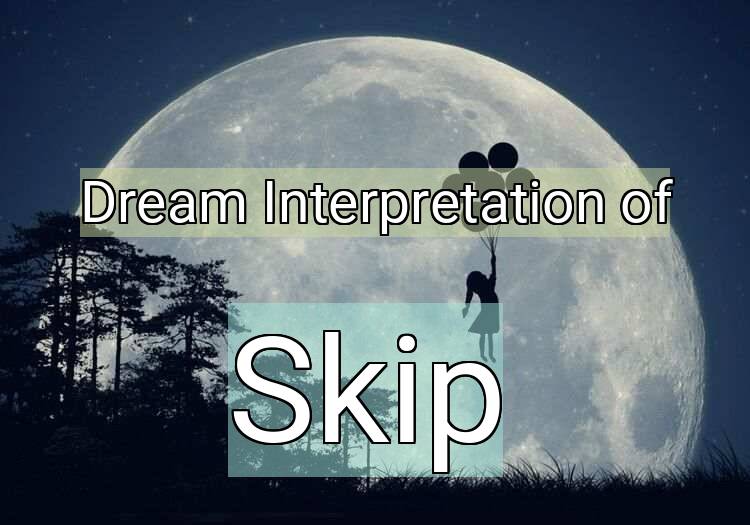 Dream Interpretation of skip - Skip dream meaning
