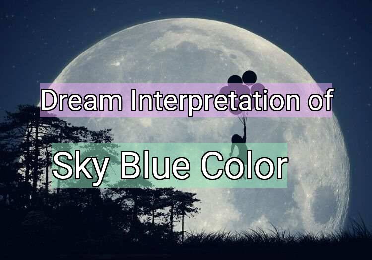 Dream Interpretation of sky blue color - Sky Blue Color dream meaning