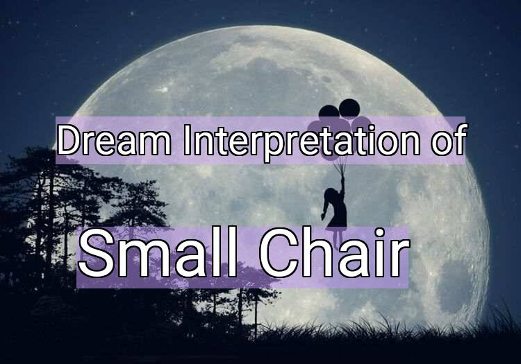 Dream Interpretation of small chair - Small Chair dream meaning