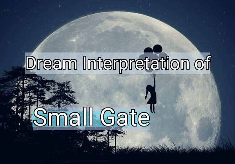 Dream Interpretation of small gate - Small Gate dream meaning