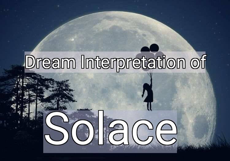 Dream Interpretation of solace - Solace dream meaning