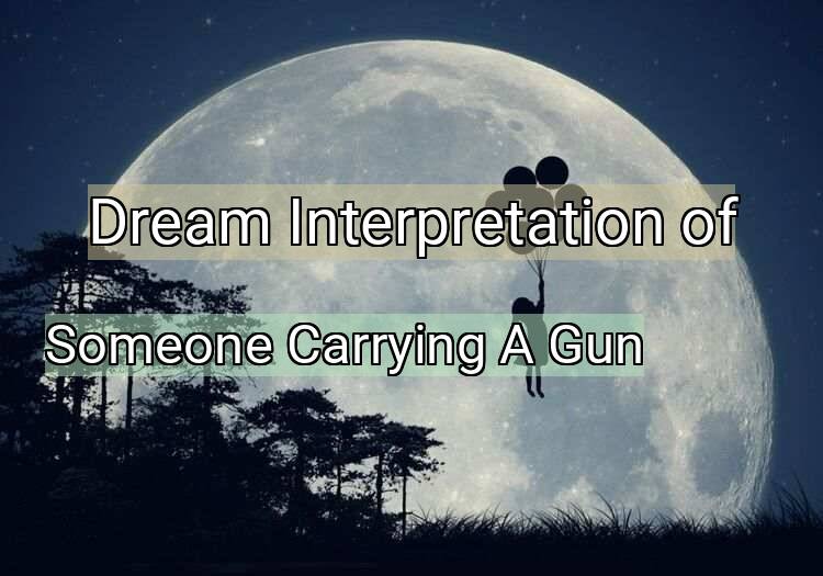 Dream Interpretation of someone carrying a gun - Someone Carrying A Gun dream meaning