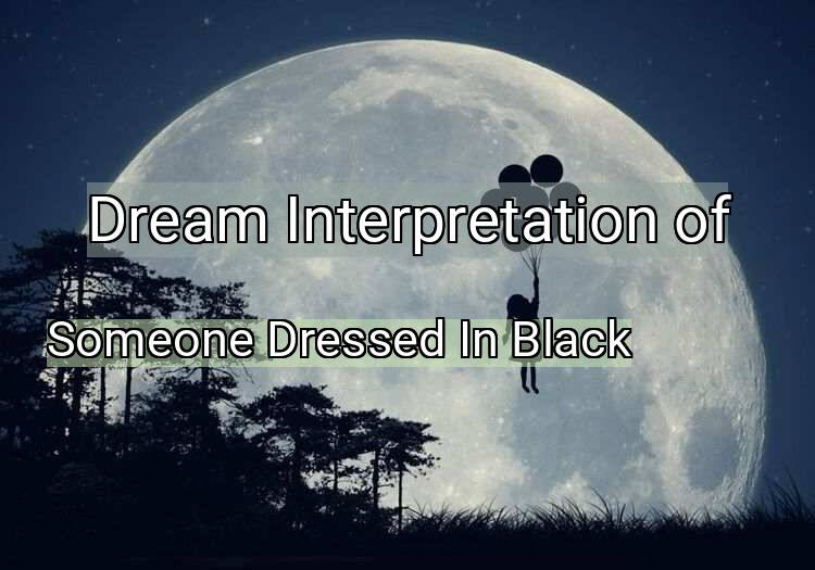 Dream Interpretation of someone dressed in black - Someone Dressed In Black dream meaning