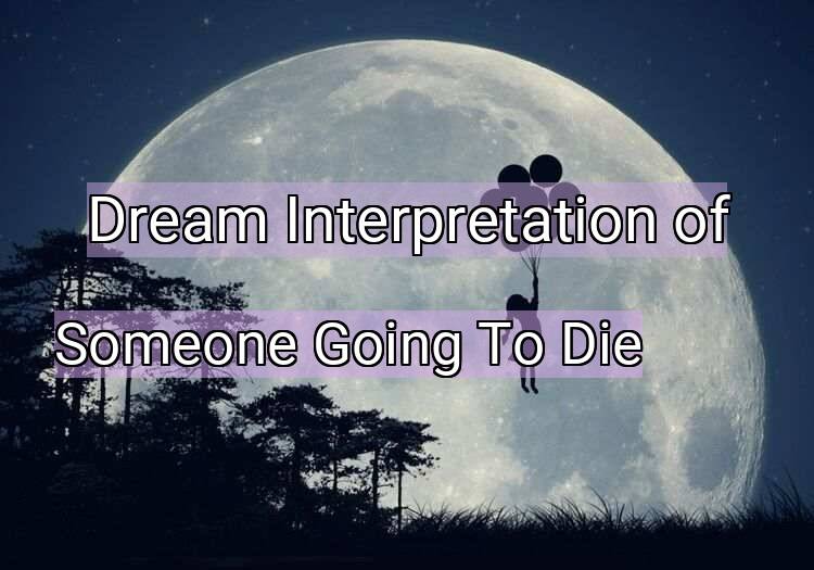 Dream Interpretation of someone going to die - Someone Going To Die dream meaning