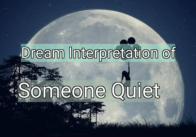 Dream Interpretation of someone quiet - Someone Quiet dream meaning