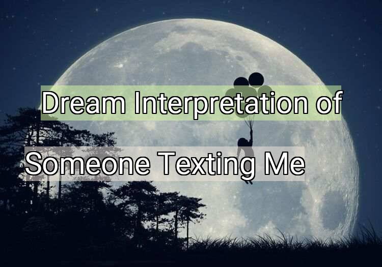 Dream Interpretation of someone texting me - Someone Texting Me dream meaning