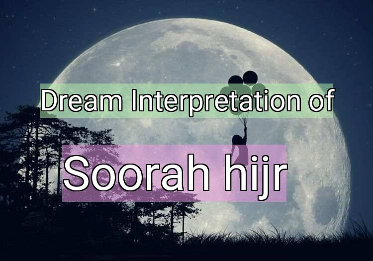 Dream Interpretation of soorah hijr - Soorah Hijr dream meaning