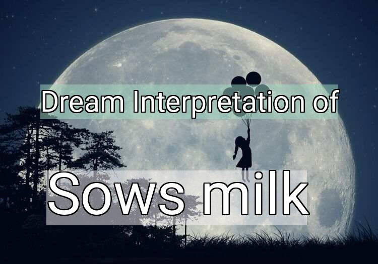 Dream Interpretation of sow’s milk - Sow’s Milk dream meaning