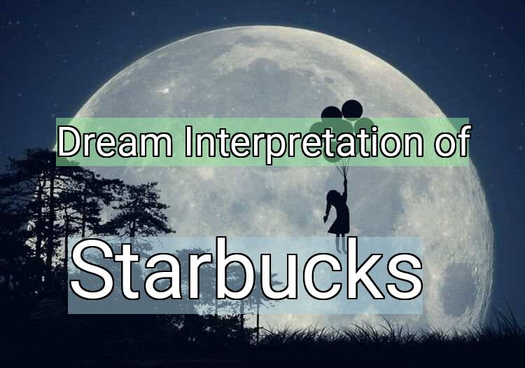 Dream Interpretation of starbucks - Starbucks dream meaning