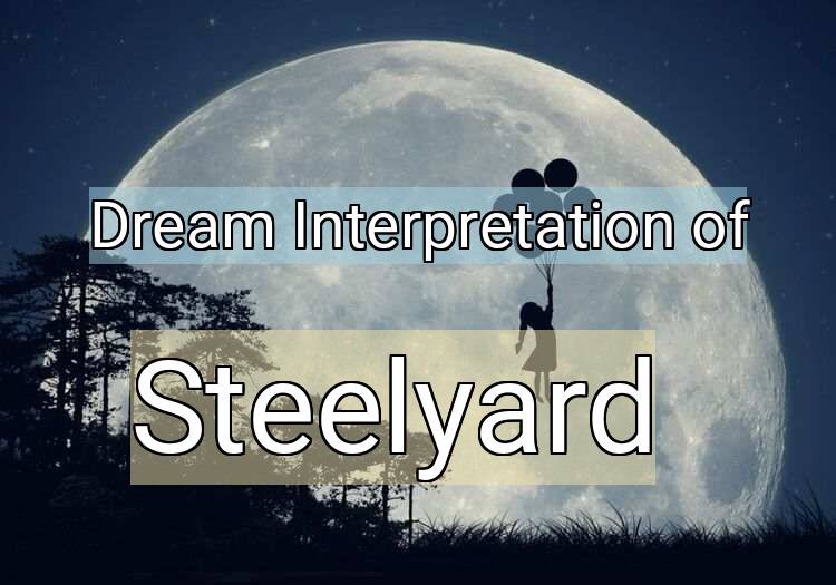 Dream Interpretation of steelyard - Steelyard dream meaning