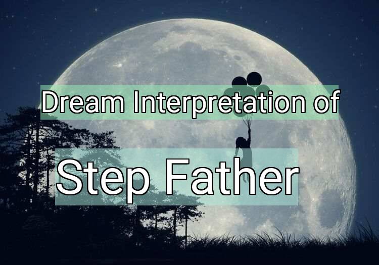 Dream Interpretation of step father - Step Father dream meaning