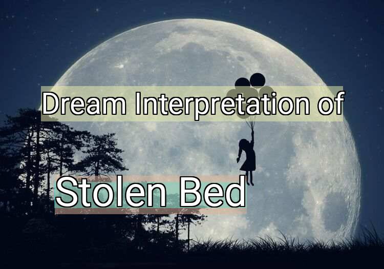 Dream Interpretation of stolen bed - Stolen Bed dream meaning