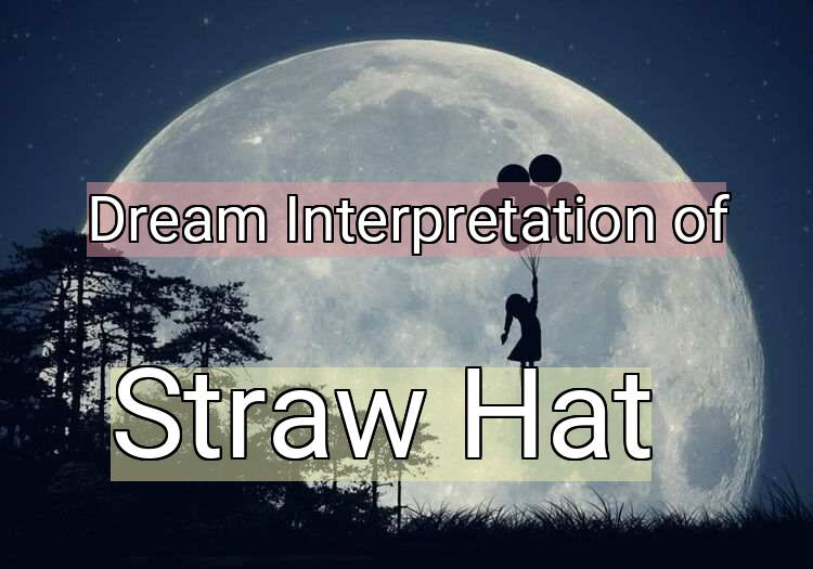 Dream Interpretation of straw hat - Straw Hat dream meaning
