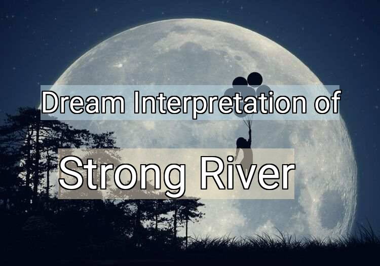 Dream Interpretation of strong river - Strong River dream meaning