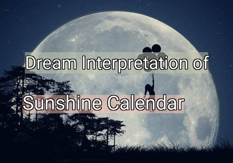 Dream Interpretation of sunshine calendar Sunshine Calendar dream meaning