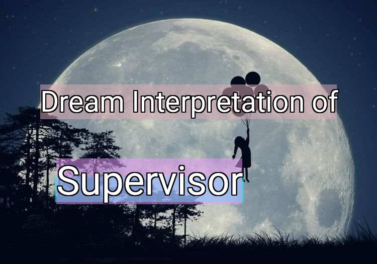 Dream Interpretation of supervisor - Supervisor dream meaning