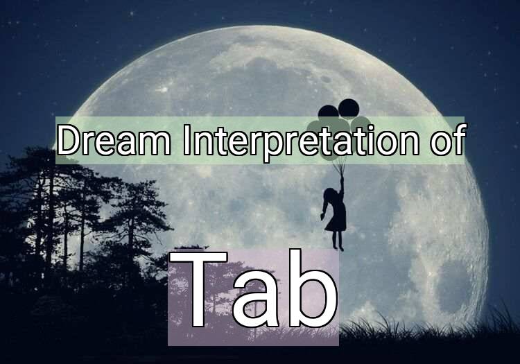 Dream Interpretation of tab - Tab dream meaning