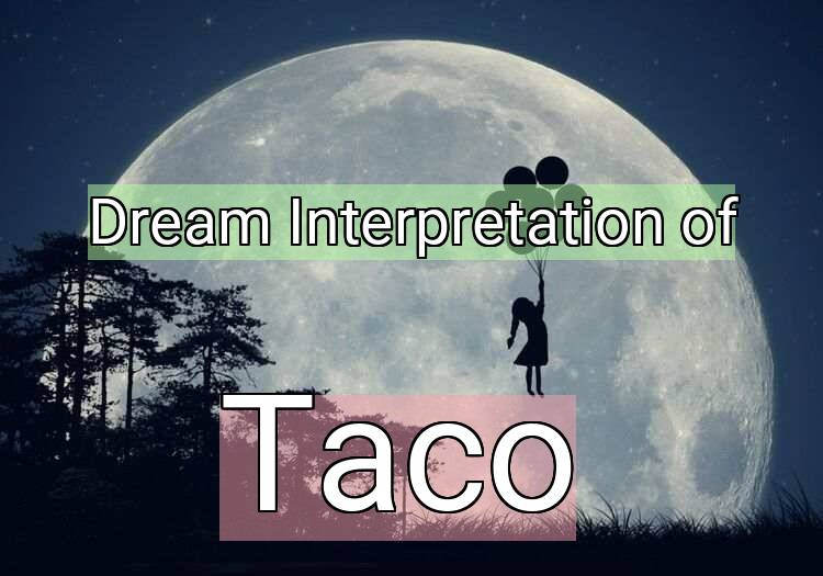 Dream Interpretation of taco - Taco dream meaning