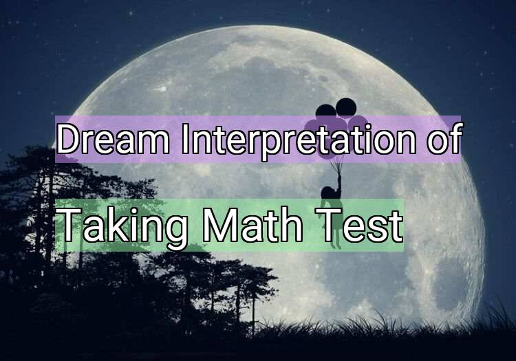 Dream Interpretation of taking math test - Taking Math Test dream meaning