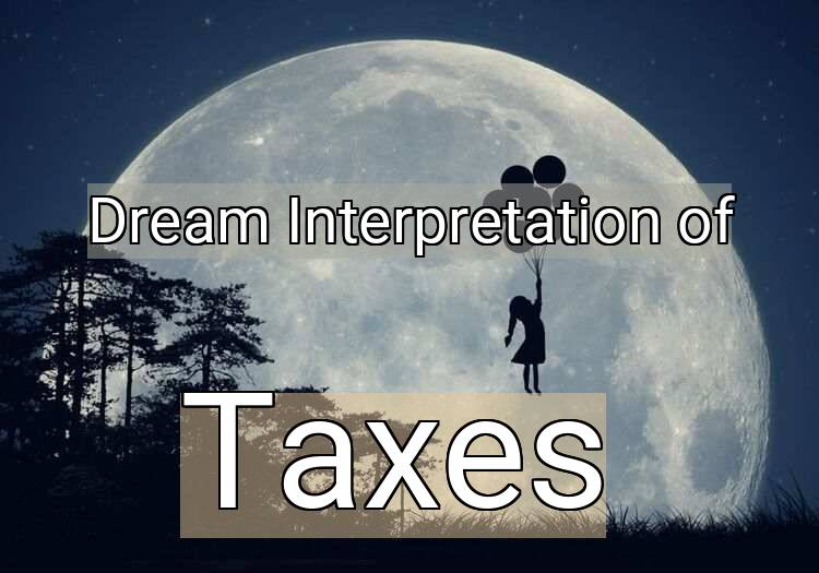 Dream Interpretation of taxes - Taxes dream meaning