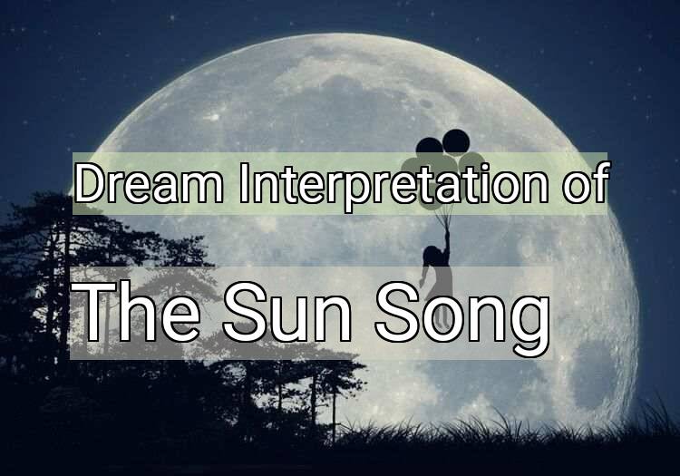 Dream Interpretation of the sun song - The Sun Song dream meaning