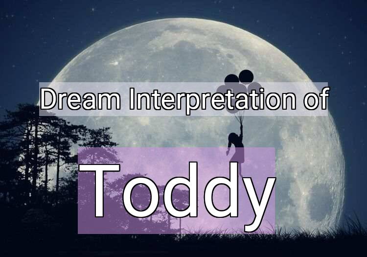 Dream Interpretation of toddy - Toddy dream meaning