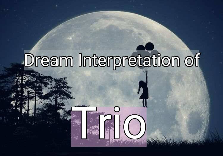 Dream Interpretation of trio - Trio dream meaning