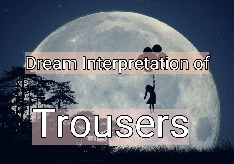 Dream Interpretation of trousers - Trousers dream meaning